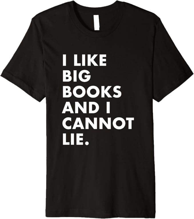 I like big books and I cannot lie Premium T-Shirt